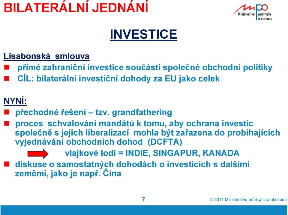 grandfathering proces schvalování mandátů k tomu, aby ochrana investic společně s jejich liberalizací mohla být zařazena