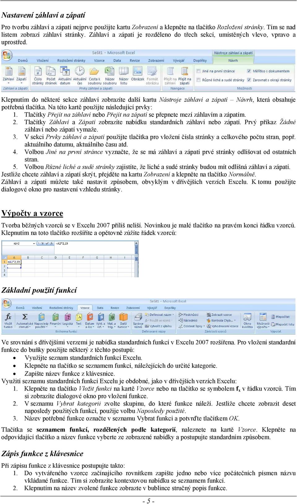 Klepnutím do některé sekce záhlaví zobrazíte další kartu Nástroje záhlaví a zápatí Návrh, která obsahuje potřebná tlačítka. Na této kartě použijte následující prvky: 1.