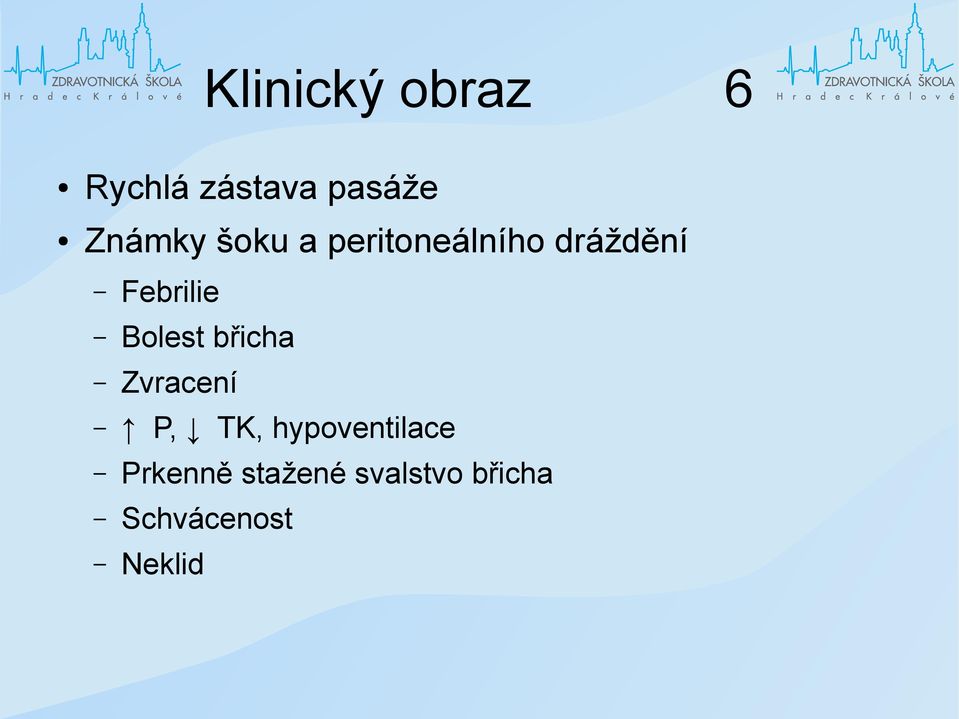 Febrilie Bolest břicha Zvracení P, TK,