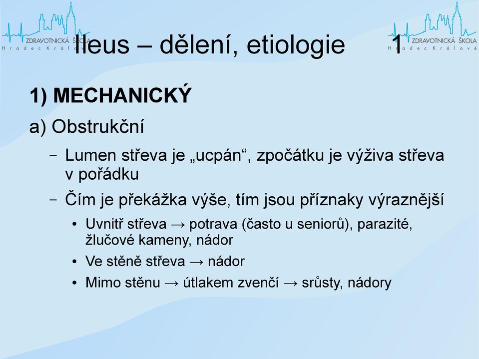 příznaky výraznější Uvnitř střeva potrava (často u seniorů), parazité,