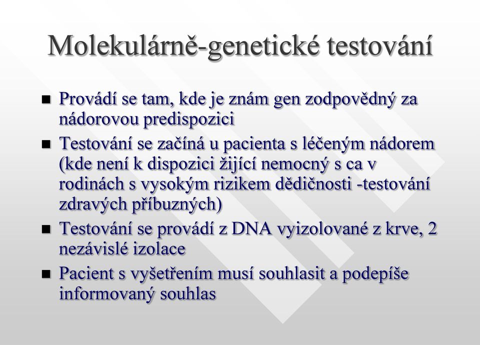 s ca v rodinách s vysokým rizikem dědičnosti -testování zdravých příbuzných) Testování se provádí z