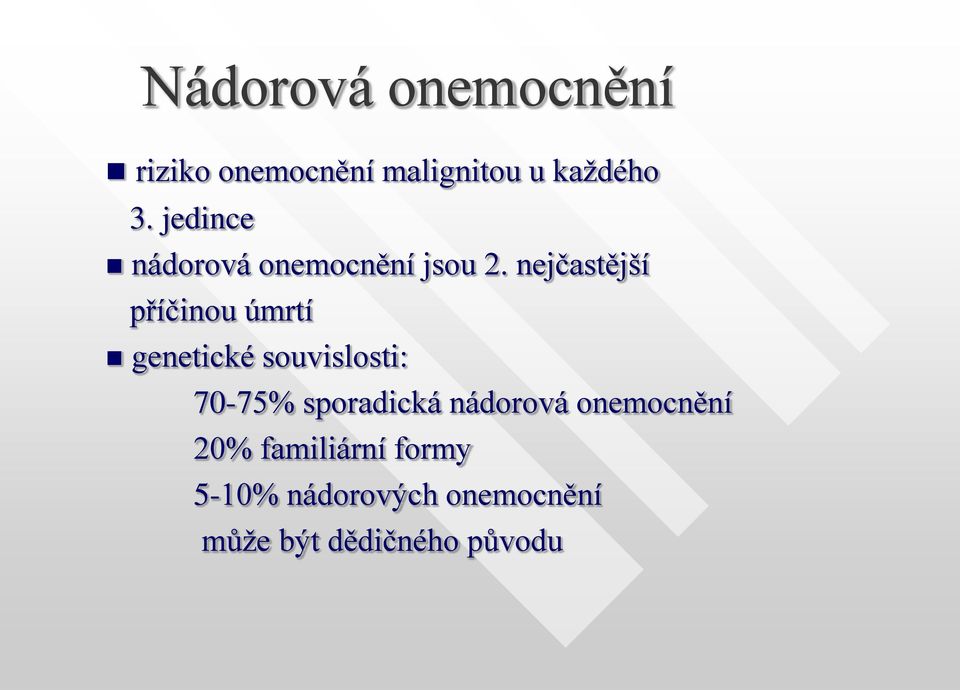 nejčastější příčinou úmrtí genetické souvislosti: 70-75%