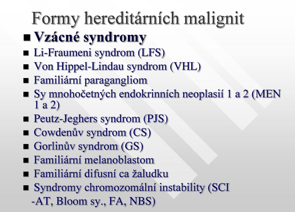 2) Peutz-Jeghers syndrom (PJS) Cowdenův syndrom (CS) Gorlinův syndrom (GS) Familiární