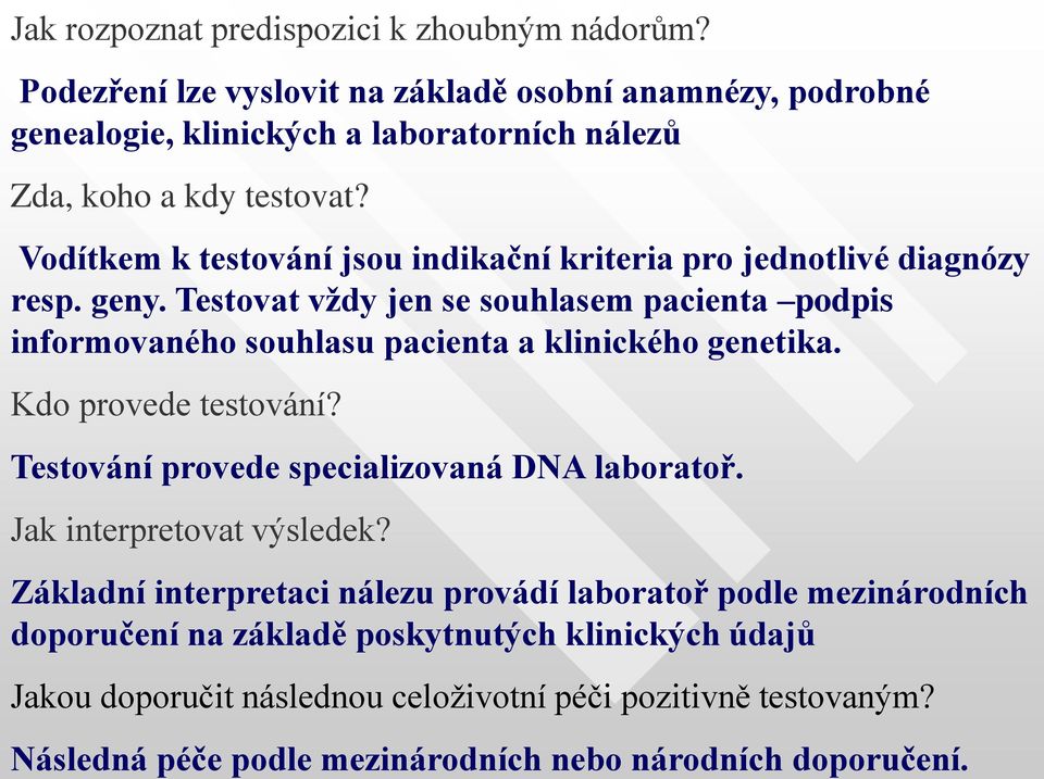 Vodítkem k testování jsou indikační kriteria pro jednotlivé diagnózy resp. geny.