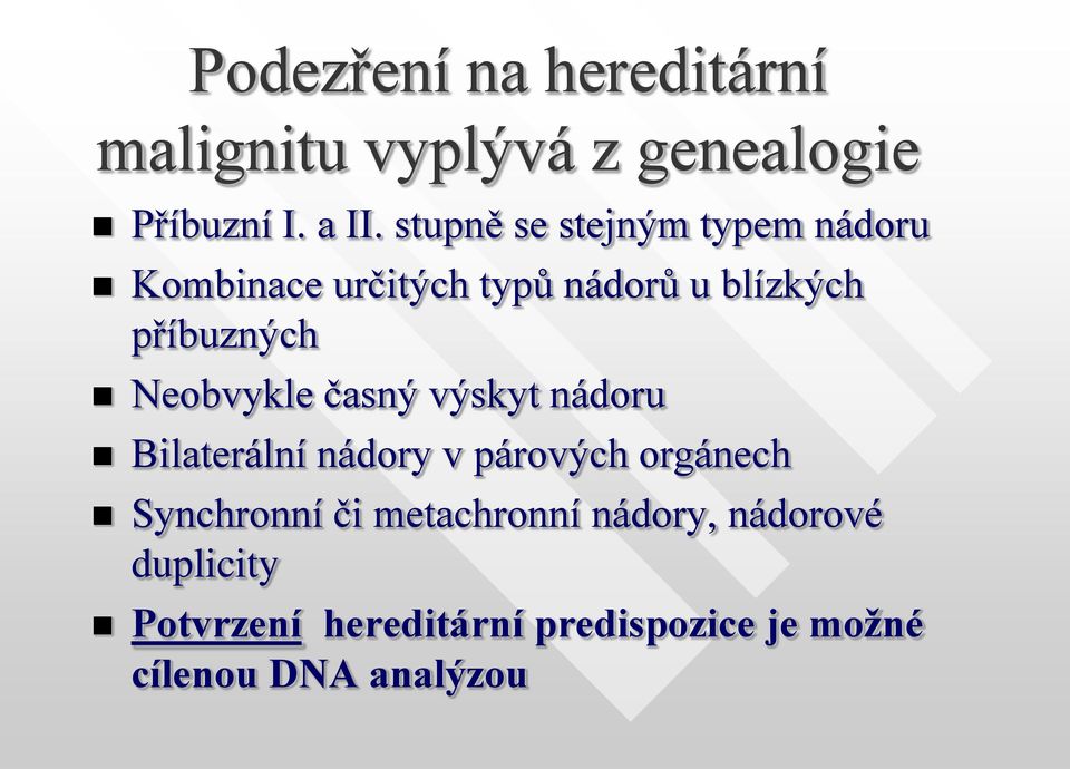 Neobvykle časný výskyt nádoru Bilaterální nádory v párových orgánech Synchronní či