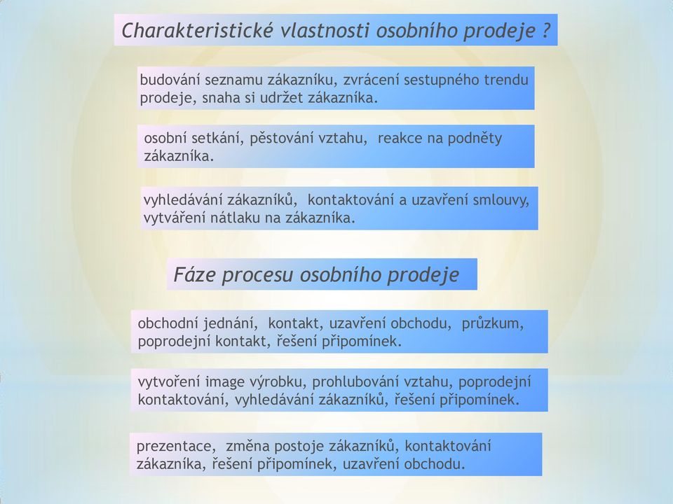 Fáze procesu osobního prodeje obchodní jednání, kontakt, uzavření obchodu, průzkum, poprodejní kontakt, řešení připomínek.