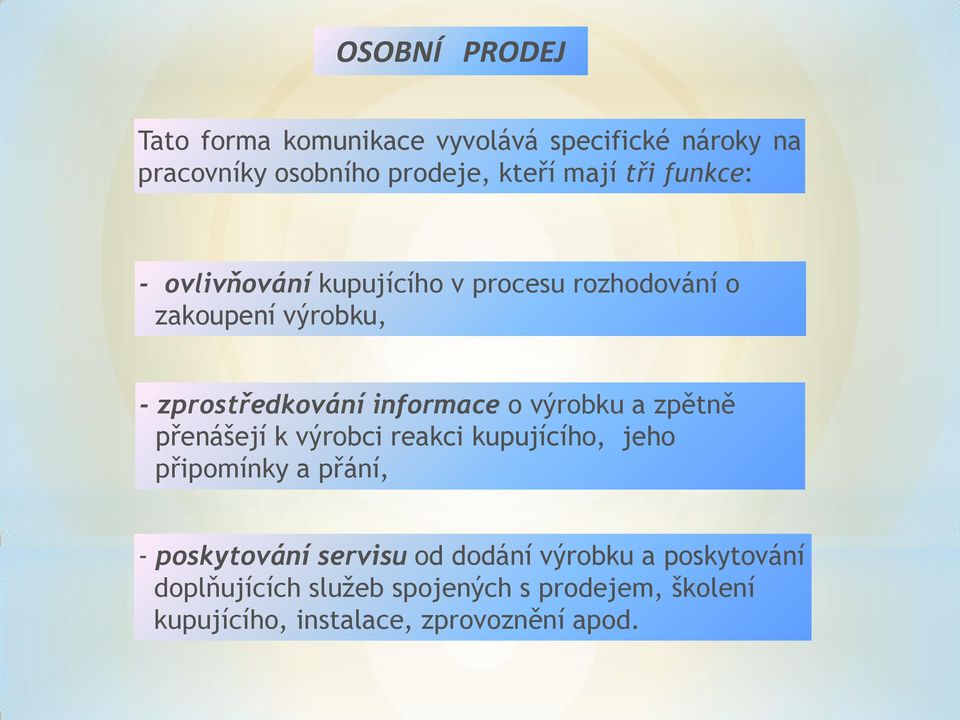 výrobku a zpětně přenášejí k výrobci reakci kupujícího, jeho připomínky a přání, - poskytování servisu od