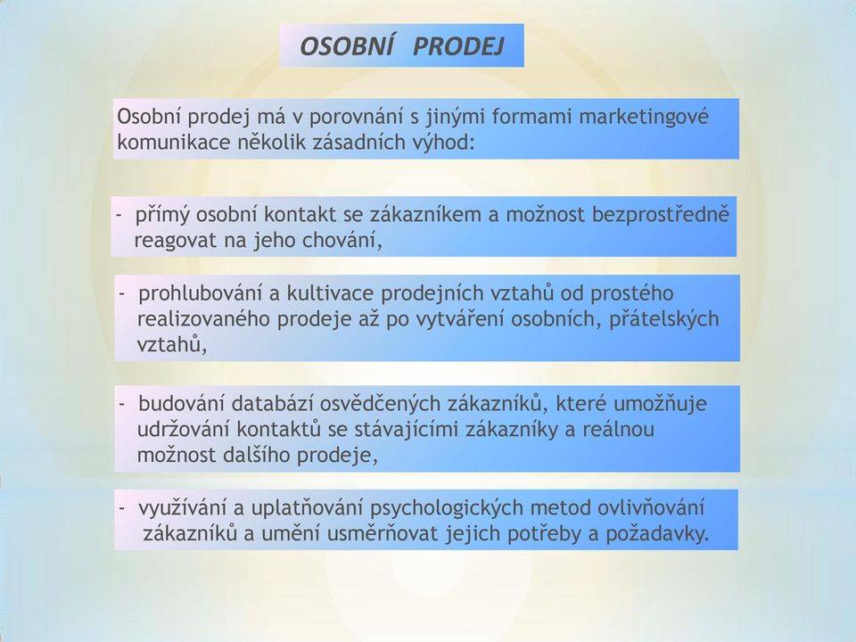 po vytváření osobních, přátelských vztahů, - budování databází osvědčených zákazníků, které umožňuje udržování kontaktů se stávajícími