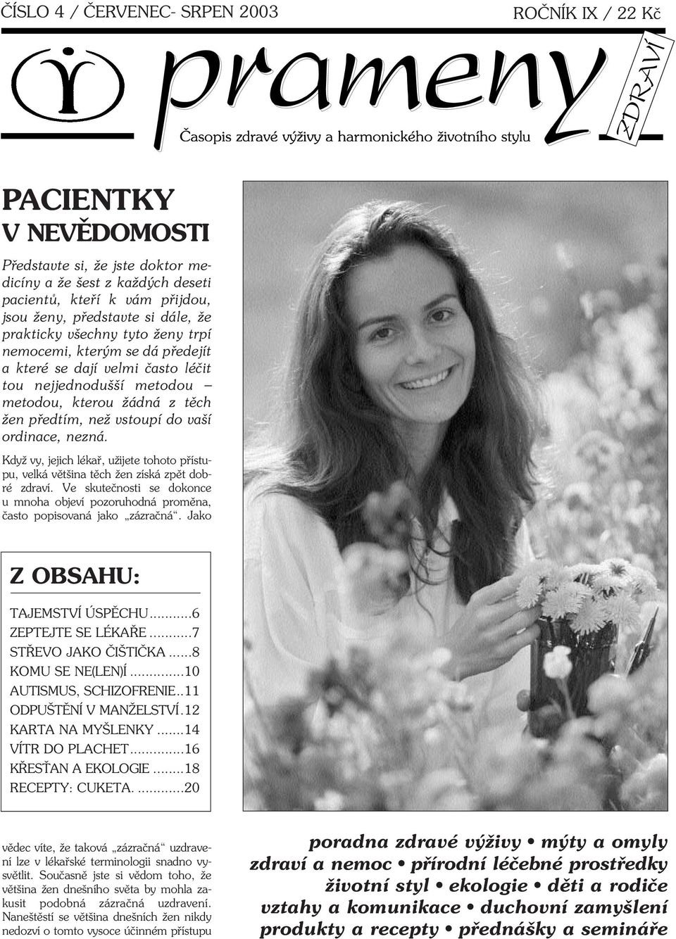 ordinace, nezná. Když vy, jejich lékaø, užijete tohoto pøístupu, velká vìtšina tìch žen získá zpìt dobré zdraví.