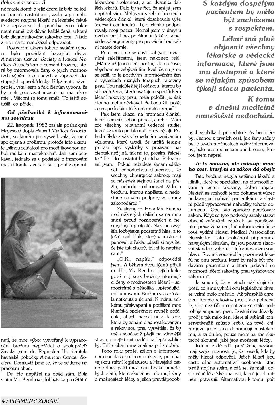 ženì, u které byla diagnostikována rakovina prsu. Nikdo z nich na to nedokázal odpovìdìt.
