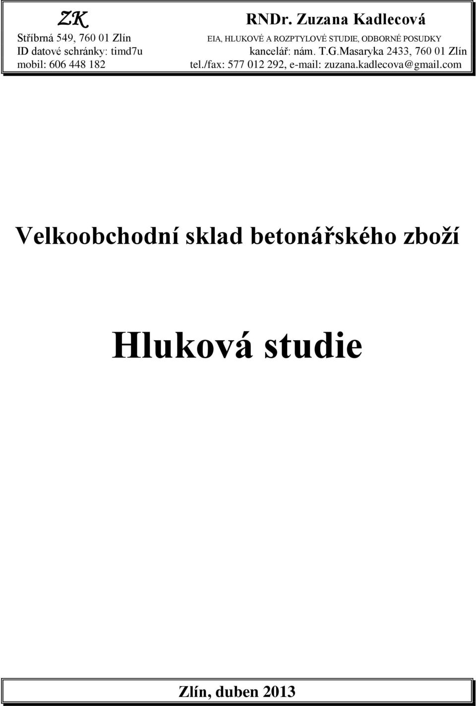 448 182 EIA, HLUKOVÉ A ROZPTYLOVÉ STUDIE, ODBORNÉ POSUDKY kancelář: nám. T.G.