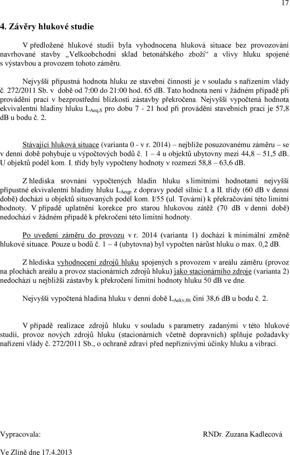 Tato hodnota není v žádném případě při provádění prací v bezprostřední blízkosti zástavby překročena.