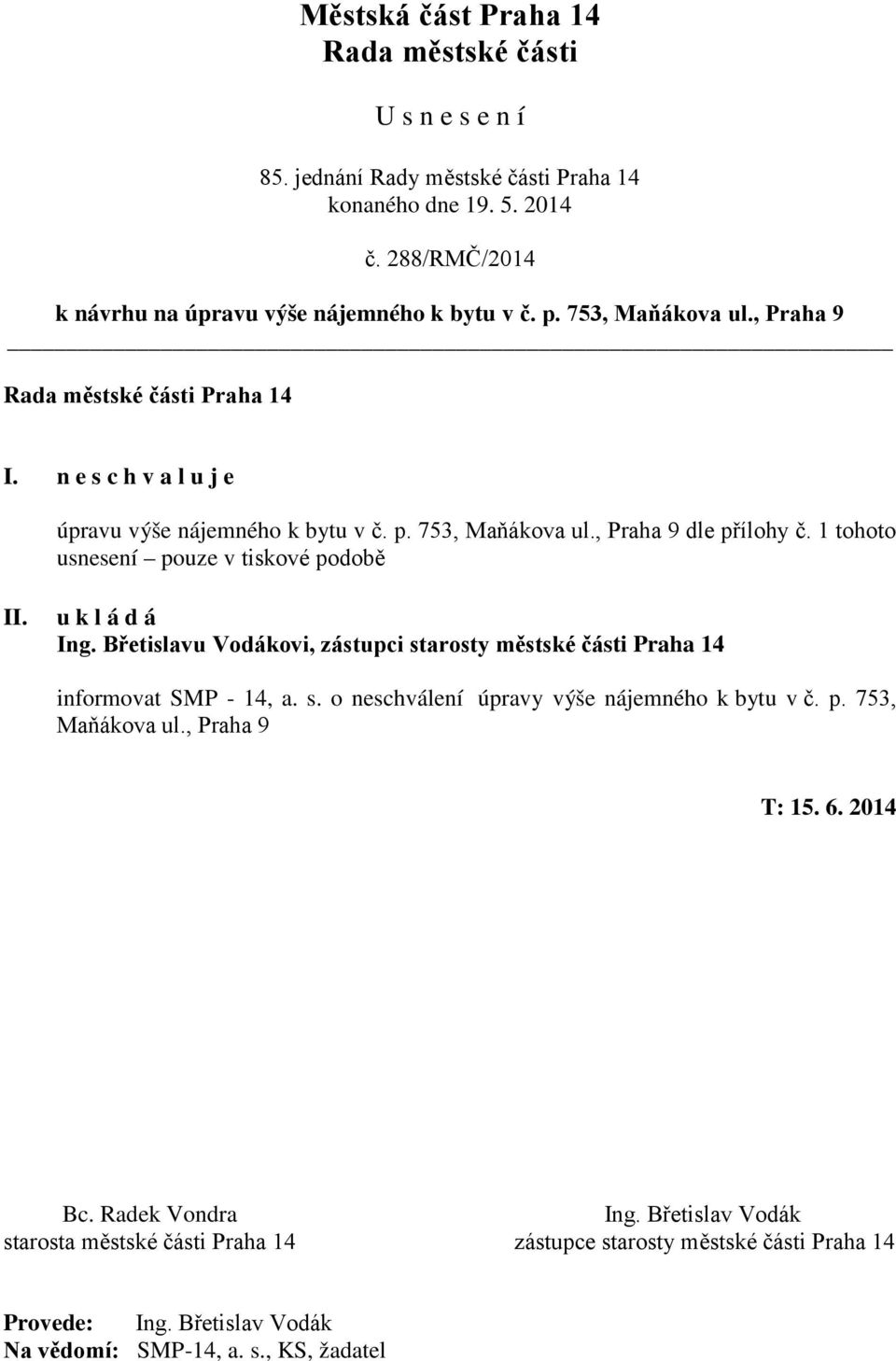 Břetislavu Vodákovi, zástupci starosty městské části Praha 14 informovat SMP - 14, a. s. o neschválení úpravy výše nájemného k bytu v č. p.