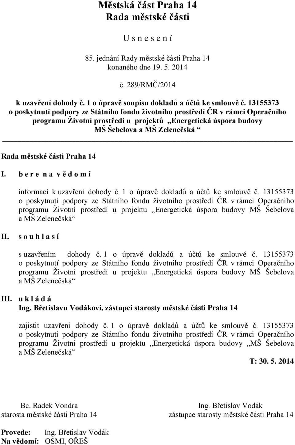 b e r e n a v ě d o m í informaci k uzavření dohody č. 1 o úpravě dokladů a účtů ke smlouvě č.