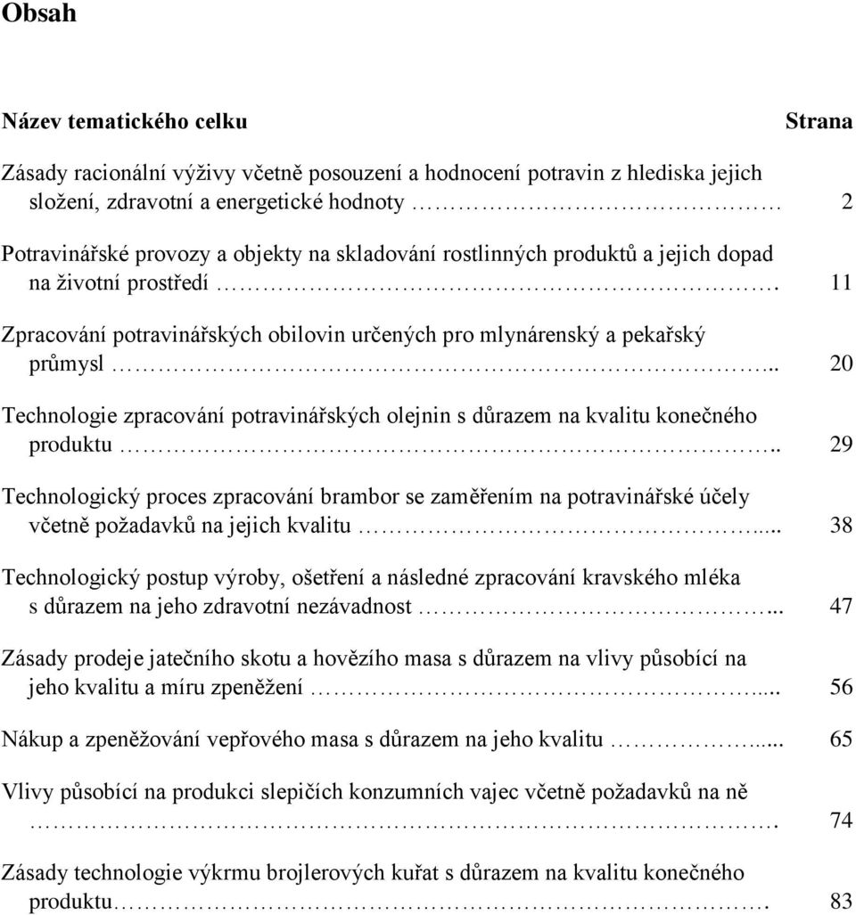 .. 20 Technologie zpracování potravinářských olejnin s důrazem na kvalitu konečného produktu.