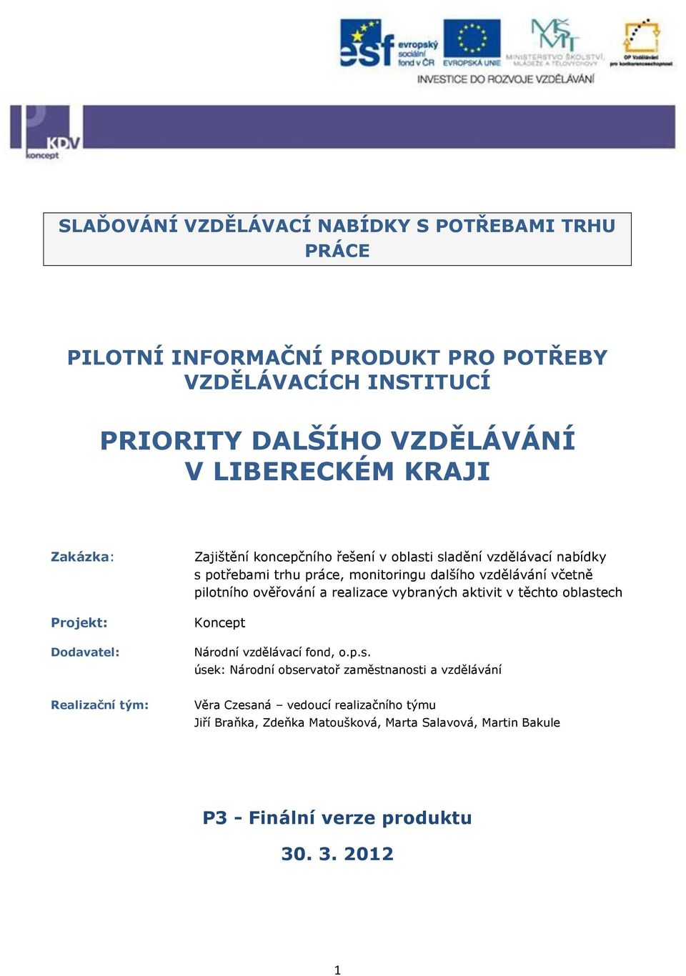 včetně pilotního ověřování a realizace vybraných aktivit v těchto oblast