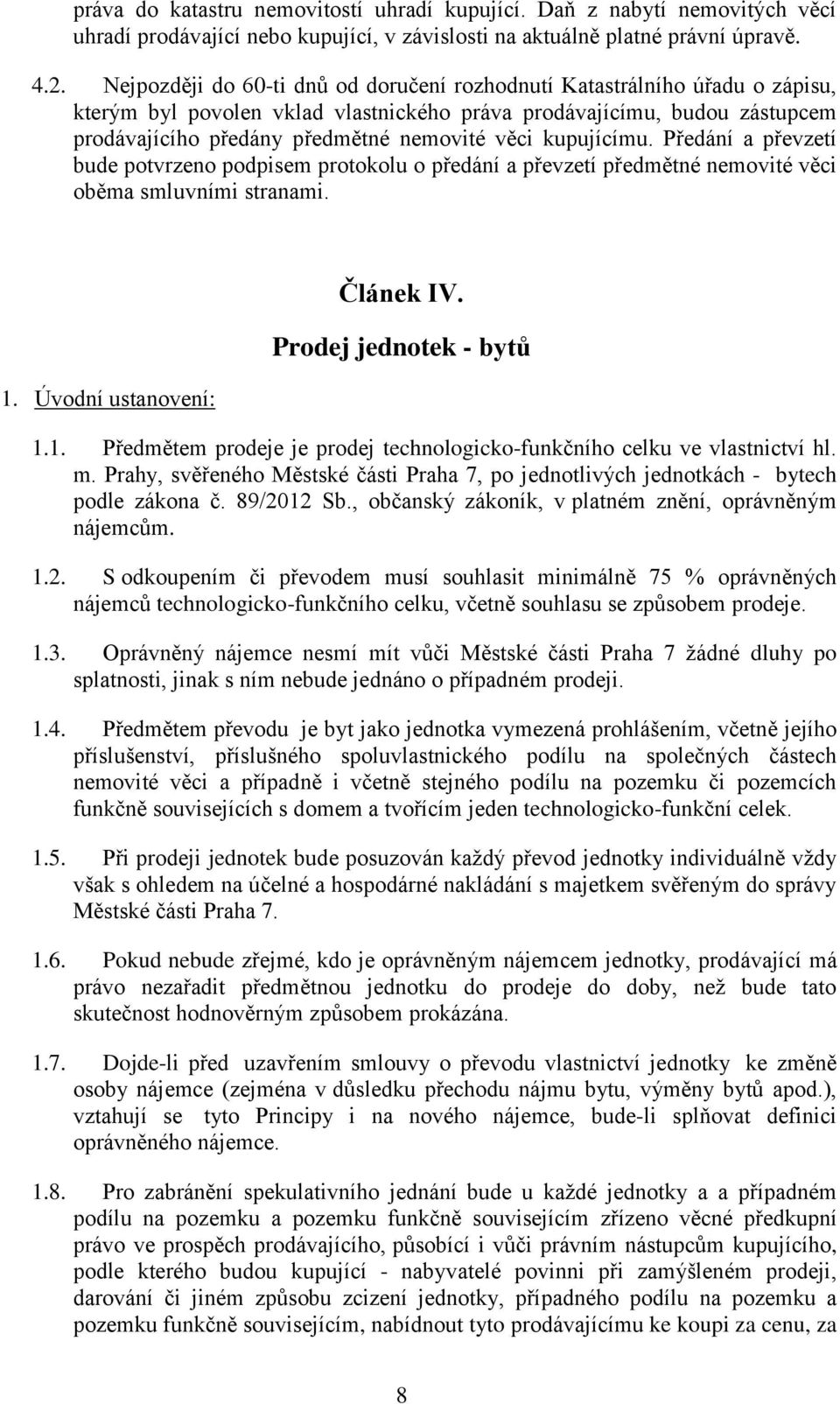 kupujícímu. Předání a převzetí bude potvrzeno podpisem protokolu o předání a převzetí předmětné nemovité věci oběma smluvními stranami. 1.