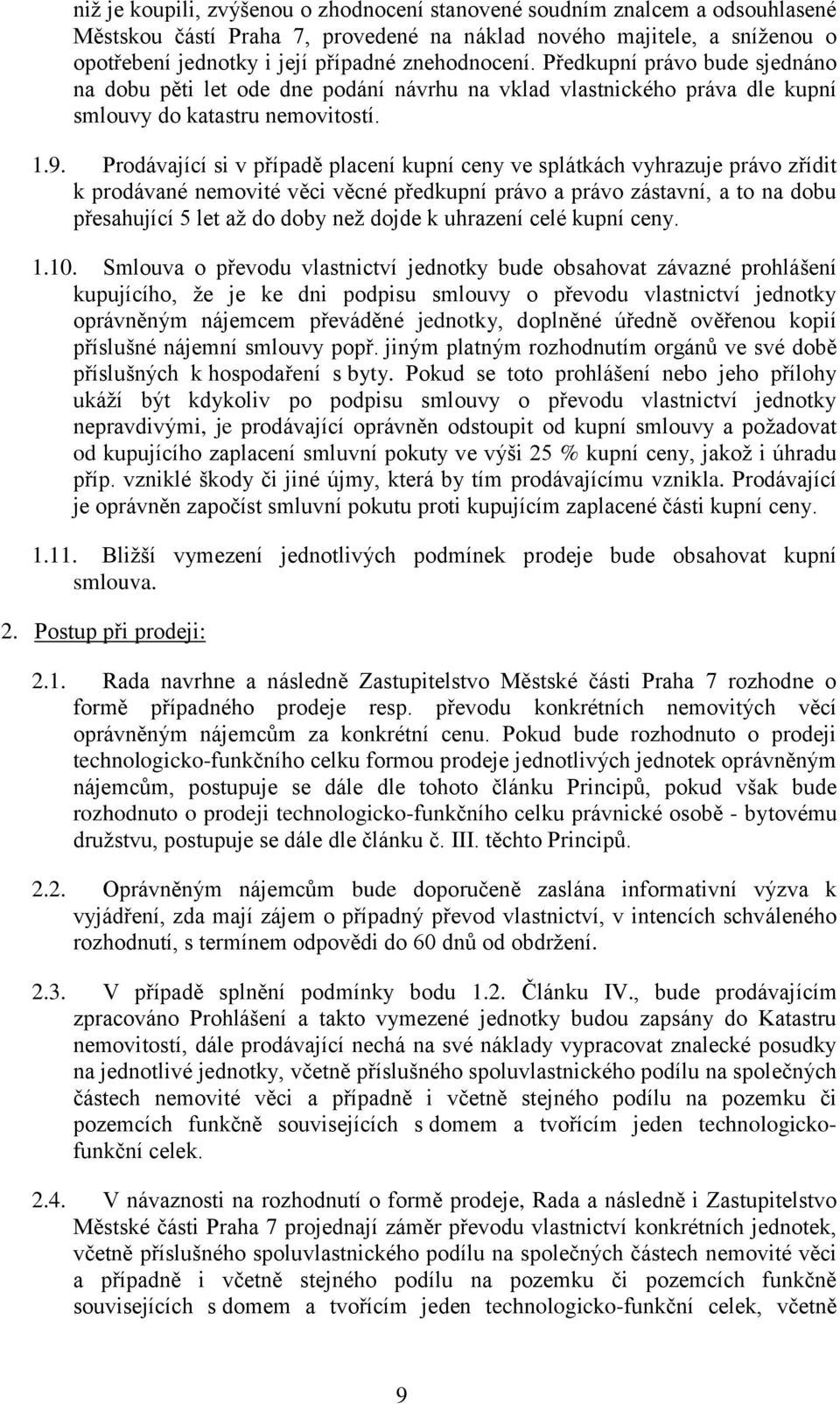 Prodávající si v případě placení kupní ceny ve splátkách vyhrazuje právo zřídit k prodávané nemovité věci věcné předkupní právo a právo zástavní, a to na dobu přesahující 5 let až do doby než dojde k