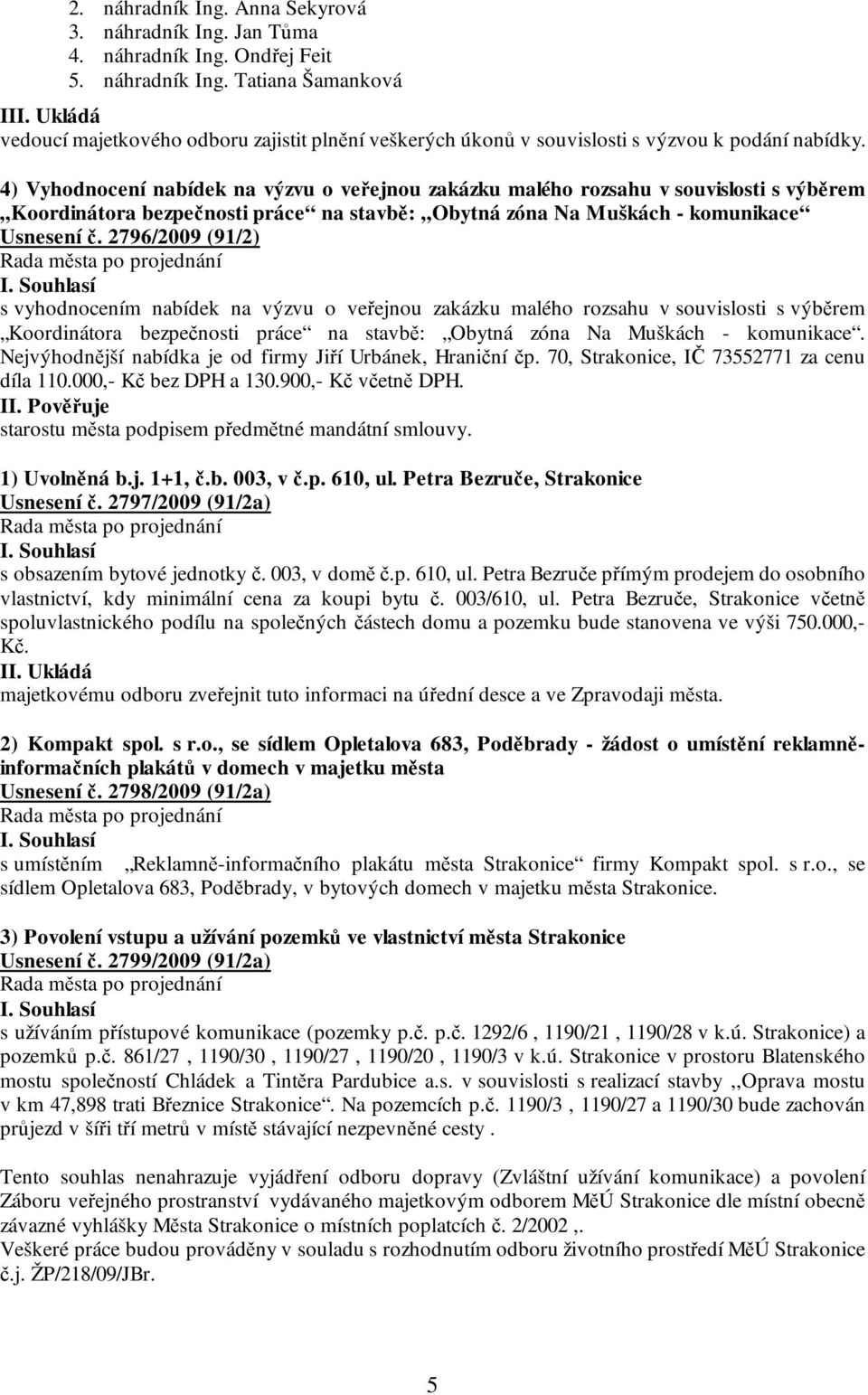 4) Vyhodnocení nabídek na výzvu o veřejnou zakázku malého rozsahu v souvislosti s výběrem Koordinátora bezpečnosti práce na stavbě: Obytná zóna Na Muškách - komunikace Usnesení č.