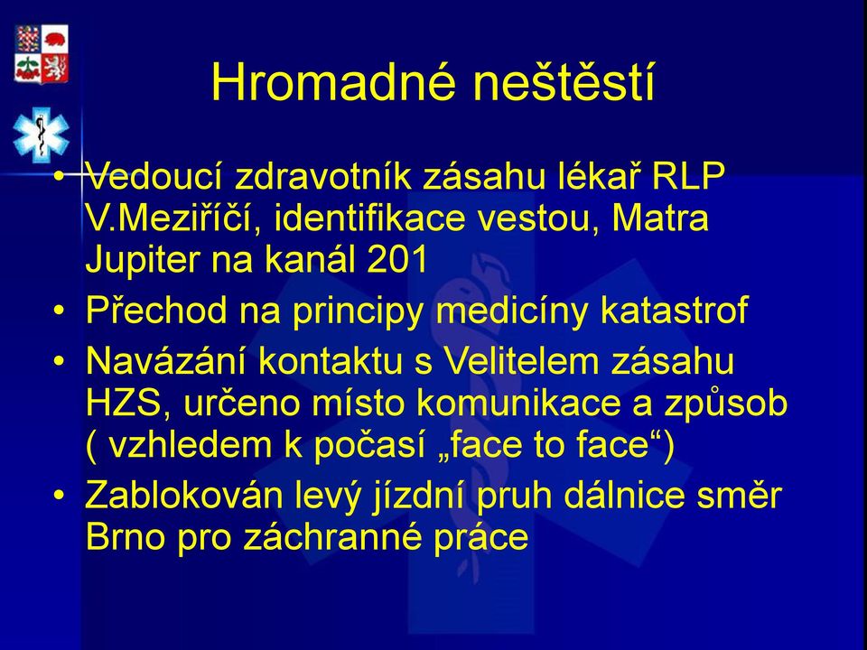medicíny katastrof Navázání kontaktu s Velitelem zásahu HZS, určeno místo