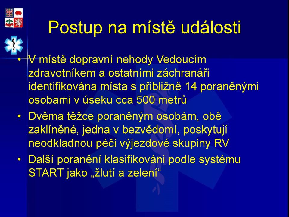 Dvěma těžce poraněným osobám, obě zaklíněné, jedna v bezvědomí, poskytují neodkladnou