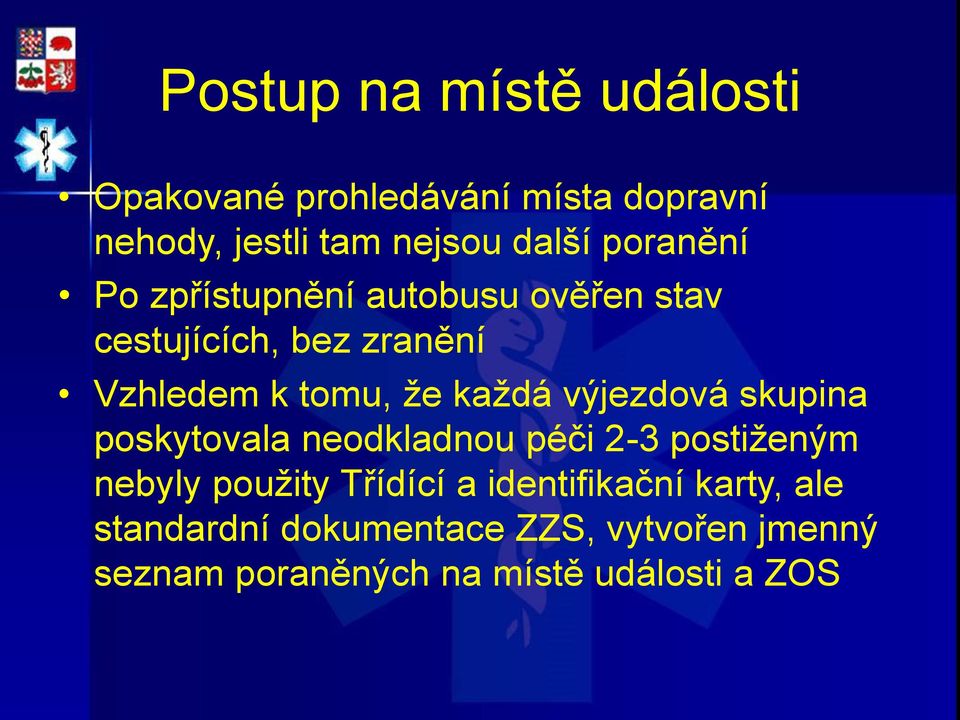 výjezdová skupina poskytovala neodkladnou péči 2-3 postiženým nebyly použity Třídící a