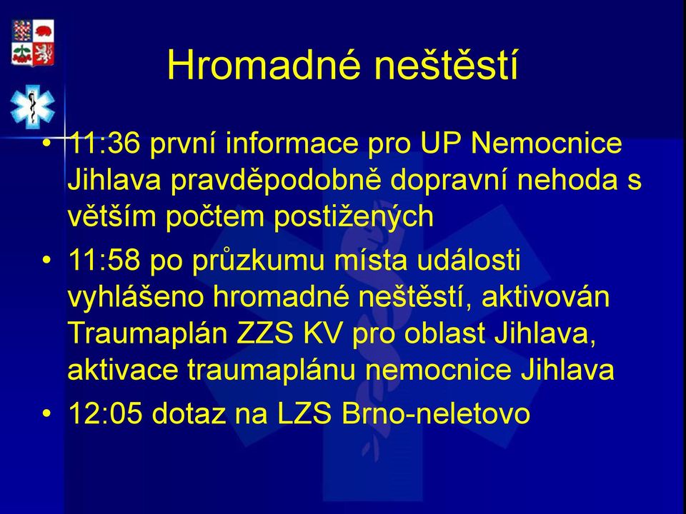 místa události vyhlášeno hromadné neštěstí, aktivován Traumaplán ZZS KV pro