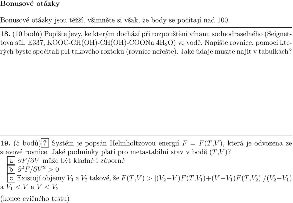 Napišterovnice,pomocíkterých byste spočítali ph takového roztoku(rovnice neřešte). Jaké údaje musíte najít v tabulkách? 19.(5bodů)?