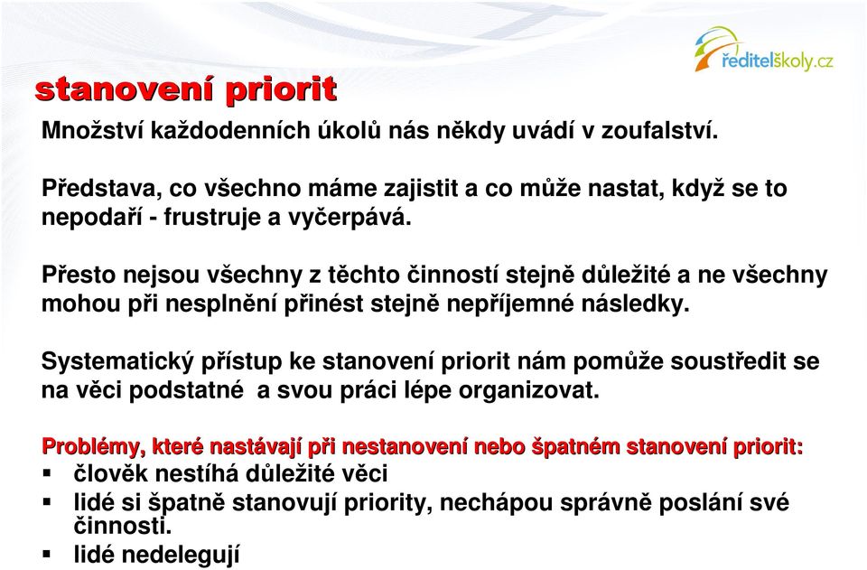 Pesto nejsou všechny z tchto inností stejn dležité a ne všechny mohou pi nesplnní pinést stejn nepíjemné následky.