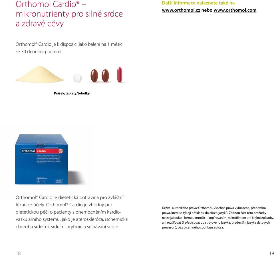 Orthomol Cardio je vhodný pro dietetickou péči o pacienty s onemocněním kardiovaskulárního systému, jako je ateroskleróza, ischemická choroba srdeční, srdeční arytmie a selhávání srdce.