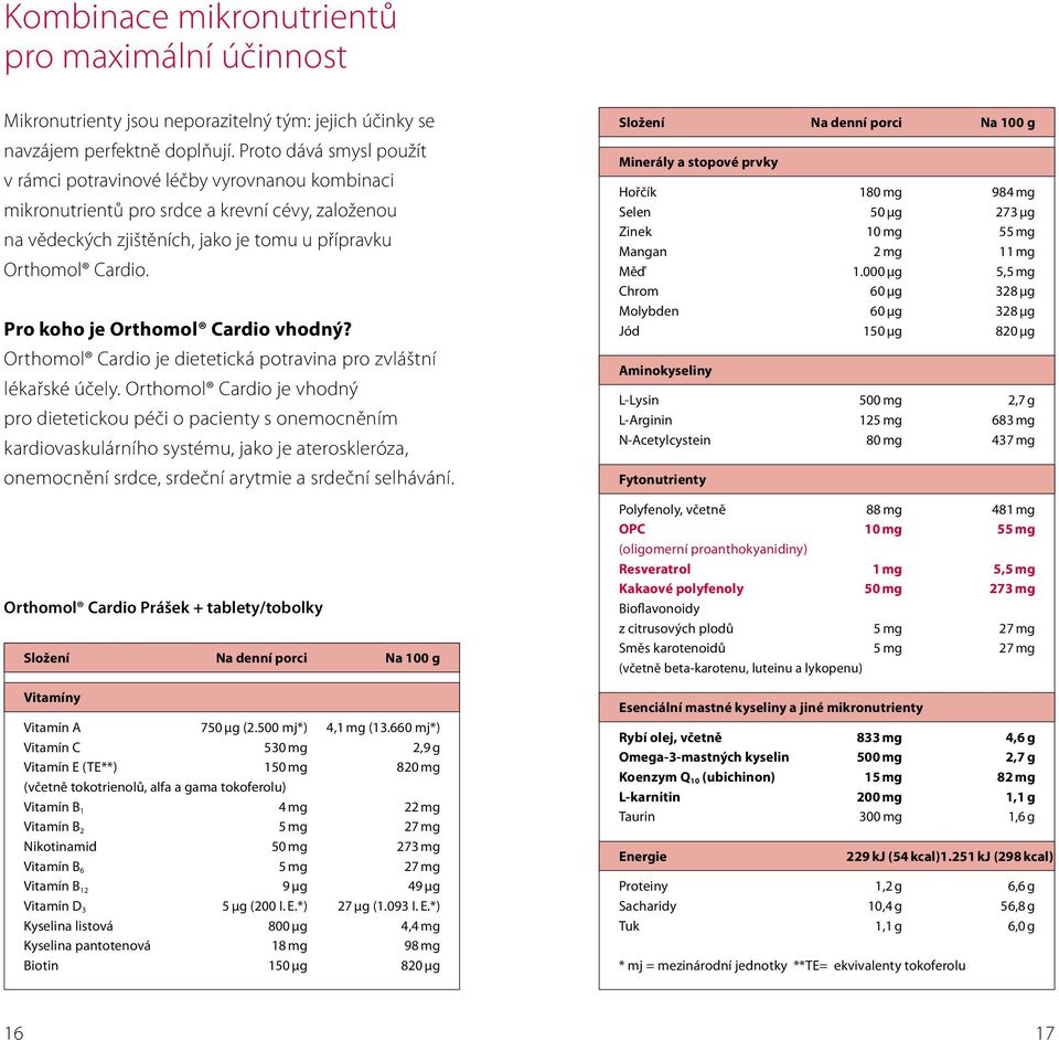 Pro koho je Orthomol Cardio vhodný? Orthomol Cardio je dietetická potravina pro zvláštní lékařské účely.