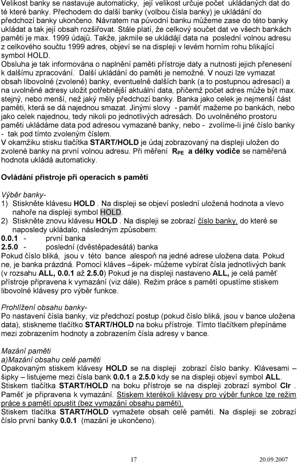 Takže, jakmile se ukládájí data na poslední volnou adresu z celkového součtu 1999 adres, objeví se na displeji v levém horním rohu blikající symbol HOLD.