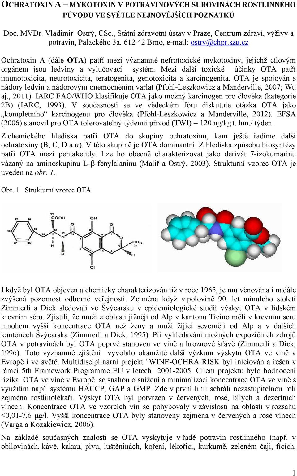cz Ochratoxin A (dále ) patří mezi významné nefrotoxické mykotoxiny, jejichž cílovým orgánem jsou ledviny a vylučovací systém.