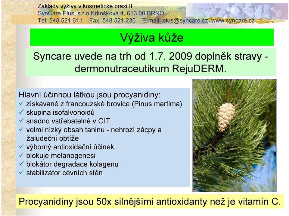 snadno vstřebatelné v GIT velmi nízký obsah taninu - nehrozí zácpy a žaludeční obtíže výborný antioxidační