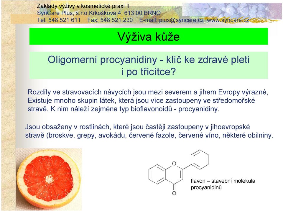 více zastoupeny ve středomořské stravě. K nim náleží zejména typ bioflavonoidů - procyanidiny.