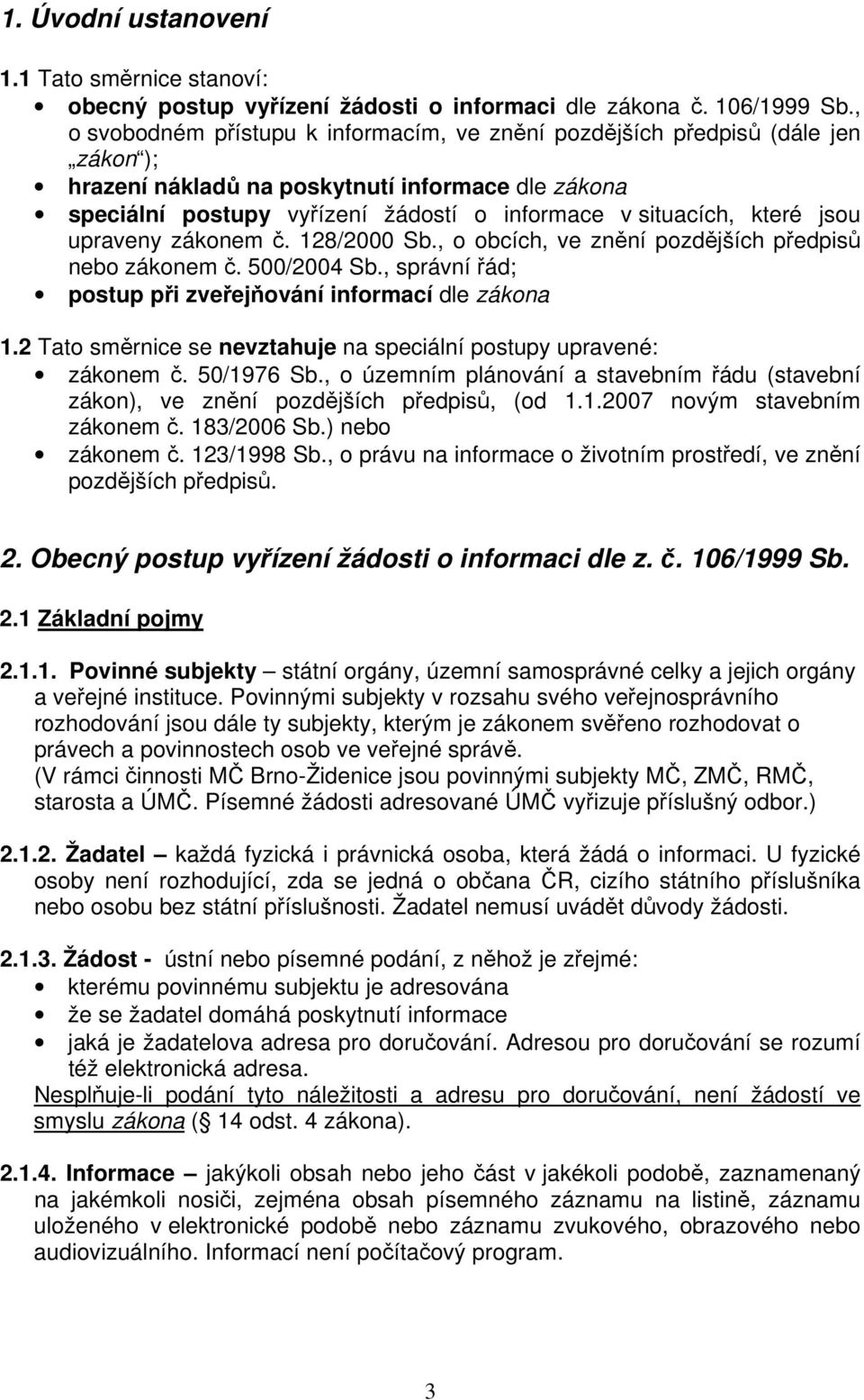které jsou upraveny zákonem č. 128/2000 Sb., o obcích, ve znění pozdějších předpisů nebo zákonem č. 500/2004 Sb., správní řád; postup při zveřejňování informací dle zákona 1.