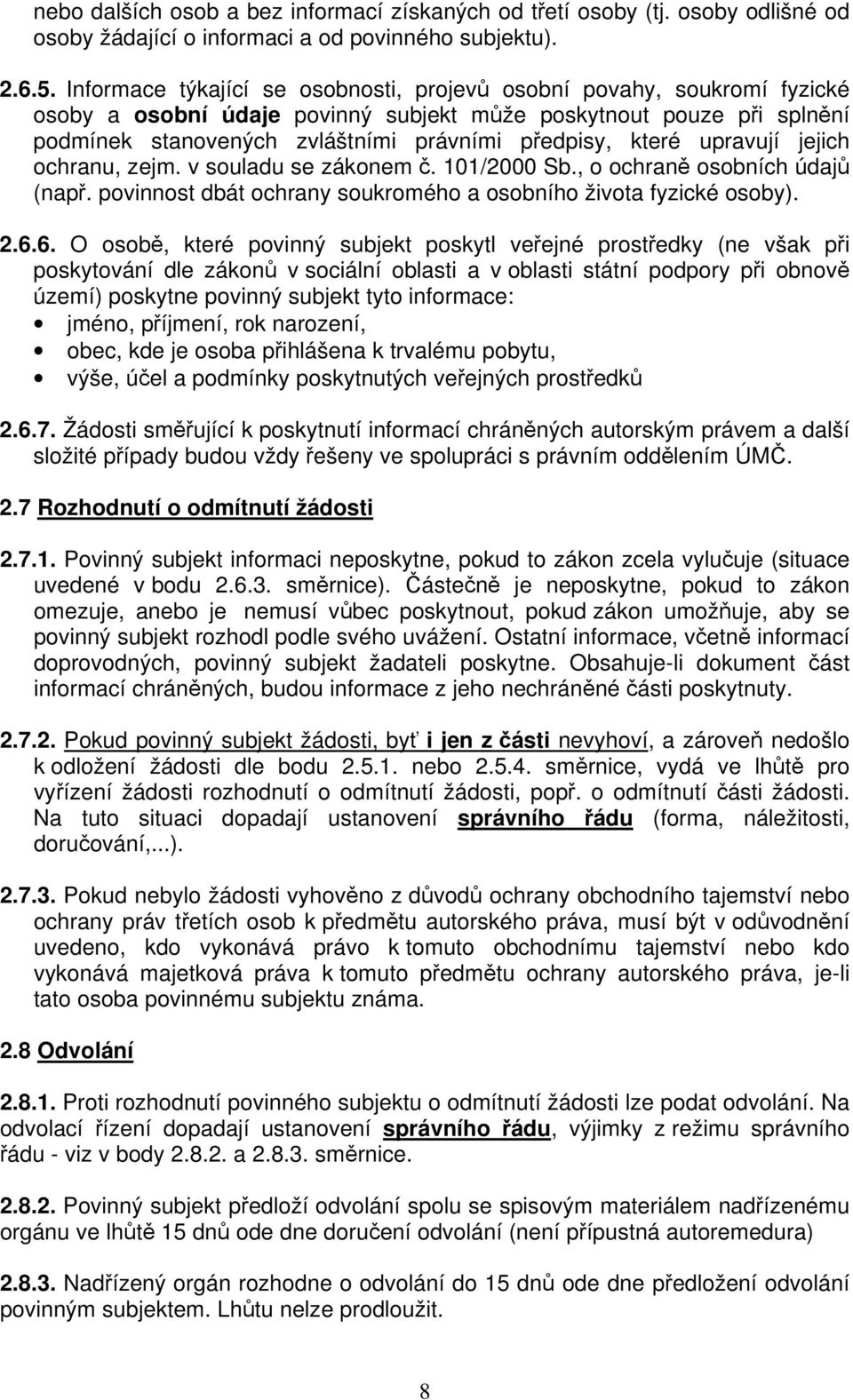 které upravují jejich ochranu, zejm. v souladu se zákonem č. 101/2000 Sb., o ochraně osobních údajů (např. povinnost dbát ochrany soukromého a osobního života fyzické osoby). 2.6.