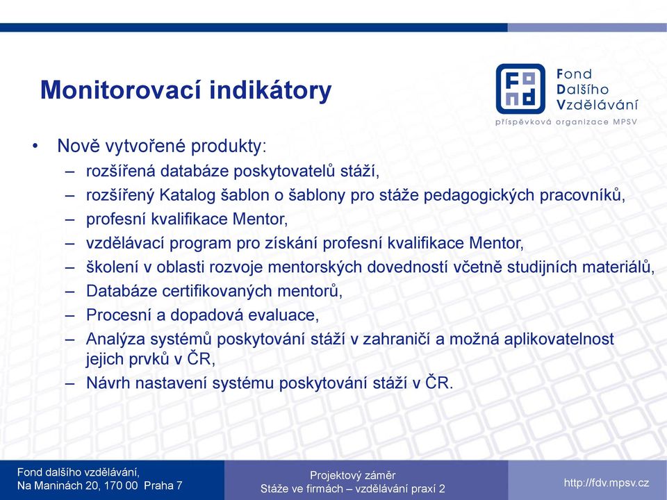 oblasti rozvoje mentorských dovedností včetně studijních materiálů, Databáze certifikovaných mentorů, Procesní a dopadová evaluace,