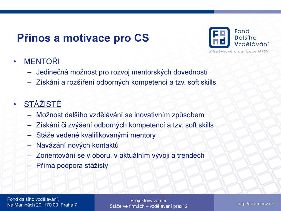 soft skills STÁŽISTÉ Možnost dalšího vzdělávání se inovativním způsobem Získání či zvýšení odborných