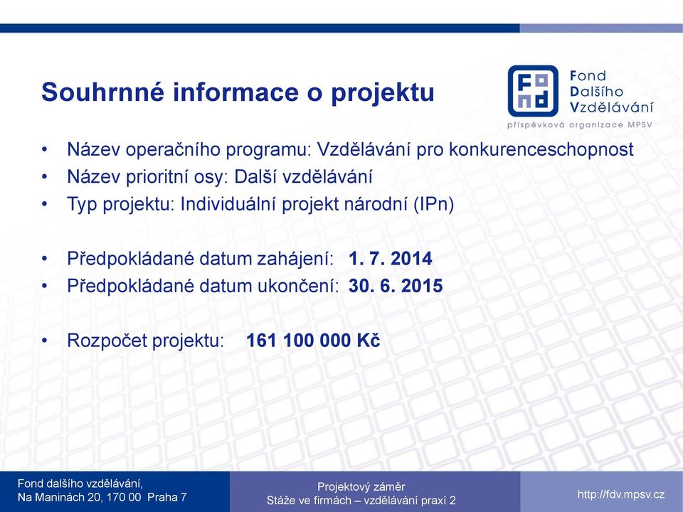 Individuální projekt národní (IPn) Předpokládané datum zahájení: 1. 7.