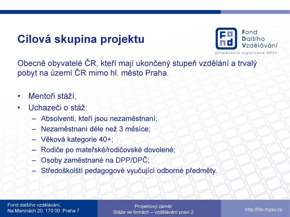 Mentoři stáží, Uchazeči o stáž: Absolventi, kteří jsou nezaměstnaní; Nezaměstnaní déle než 3