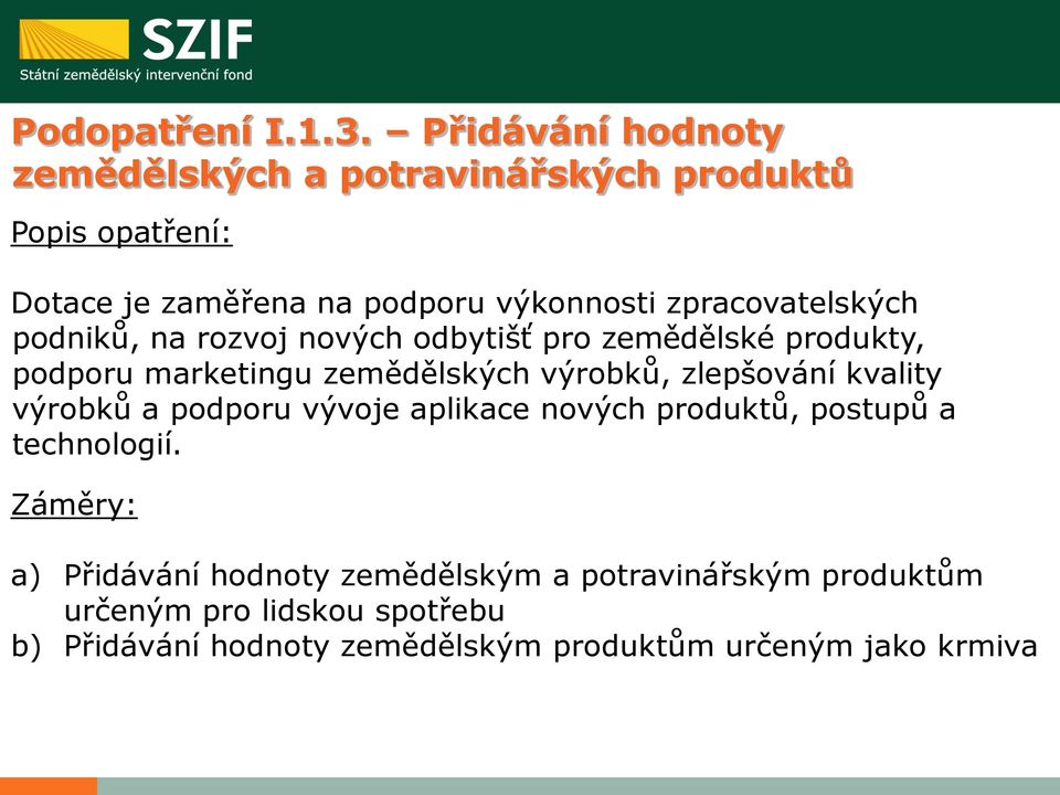 zpracovatelských podniků, na rozvoj nových odbytišť pro zemědělské produkty, podporu marketingu zemědělských výrobků,