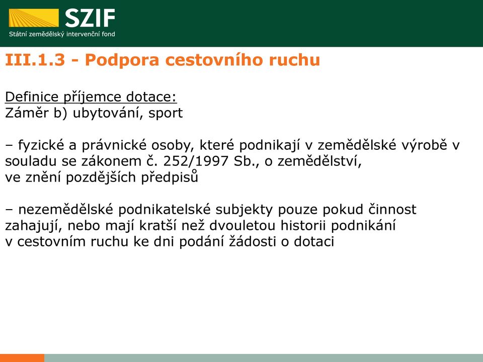 právnické osoby, které podnikají v zemědělské výrobě v souladu se zákonem č. 252/1997 Sb.