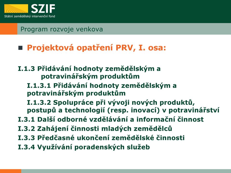 1.3.2 Spolupráce při vývoji nových produktů, postupů a technologií (resp. inovací) v potravinářství I.3.1 Další odborné vzdělávání a informační činnost I.