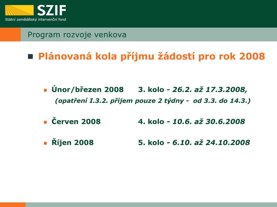 3.2. příjem pouze 2 týdny - od 3.3. do 14.3.) Červen 2008 4.