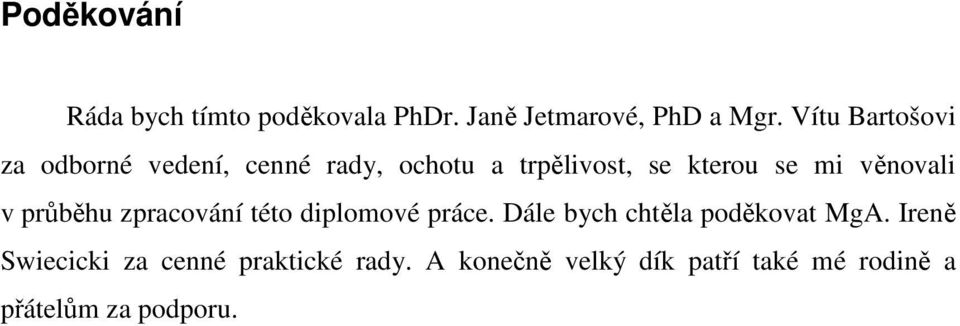 věnovali v průběhu zpracování této diplomové práce. Dále bych chtěla poděkovat MgA.