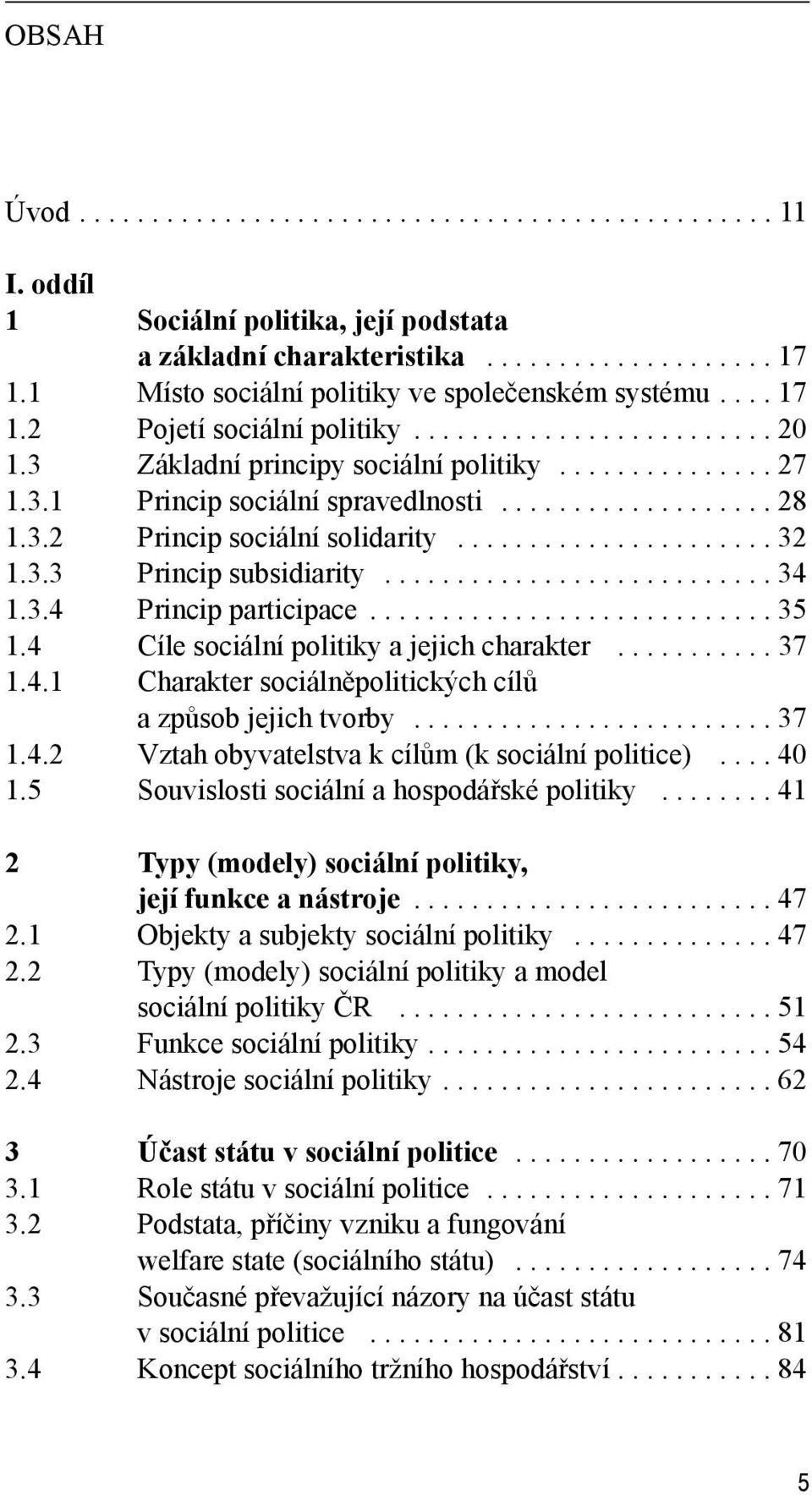 .................. 28 1.3.2 Princip sociální solidarity...................... 32 1.3.3 Princip subsidiarity........................... 34 1.3.4 Princip participace............................ 35 1.