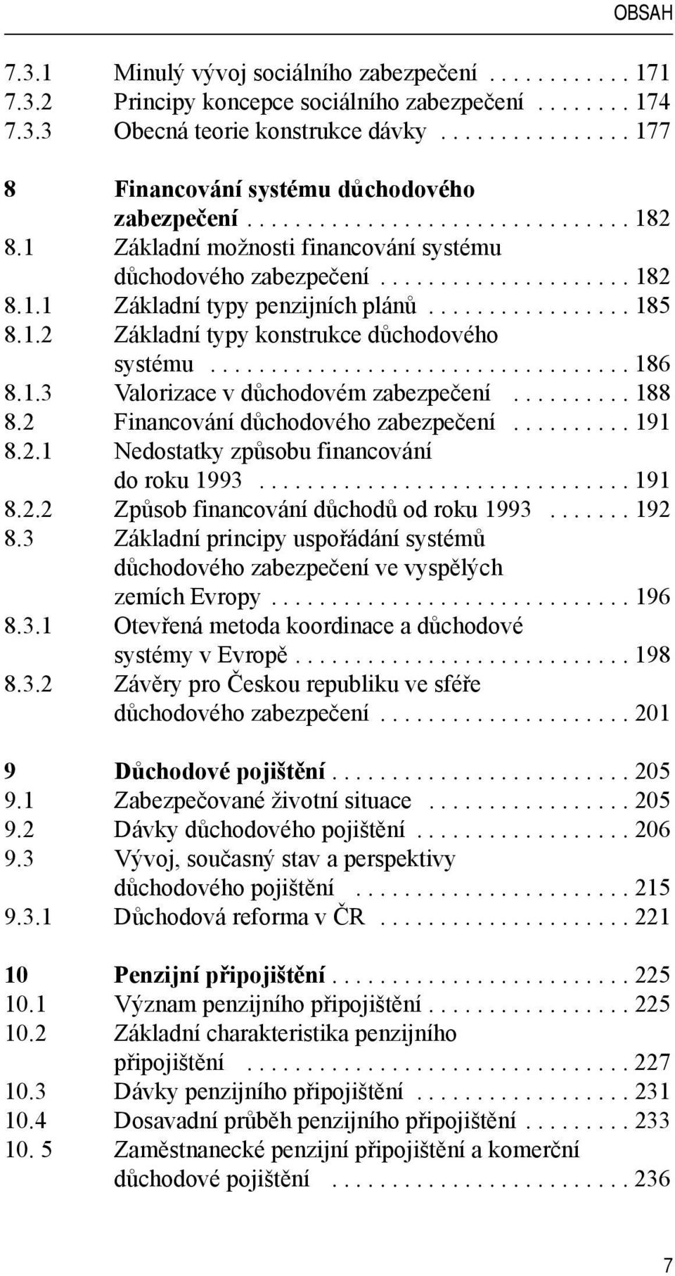 ................ 185 8.1.2 Základní typy konstrukce důchodového systému................................... 186 8.1.3 Valorizace v důchodovém zabezpečení.......... 188 8.