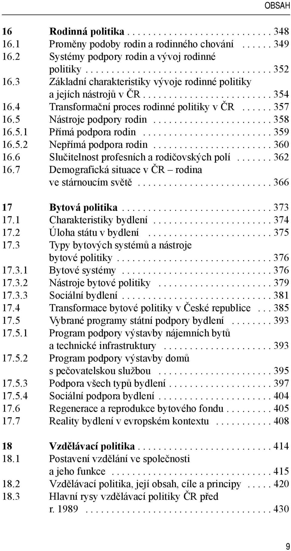 5.1 Přímá podpora rodin......................... 359 16.5.2 Nepřímá podpora rodin....................... 360 16.6 Slučitelnost profesních a rodičovských polí....... 362 16.