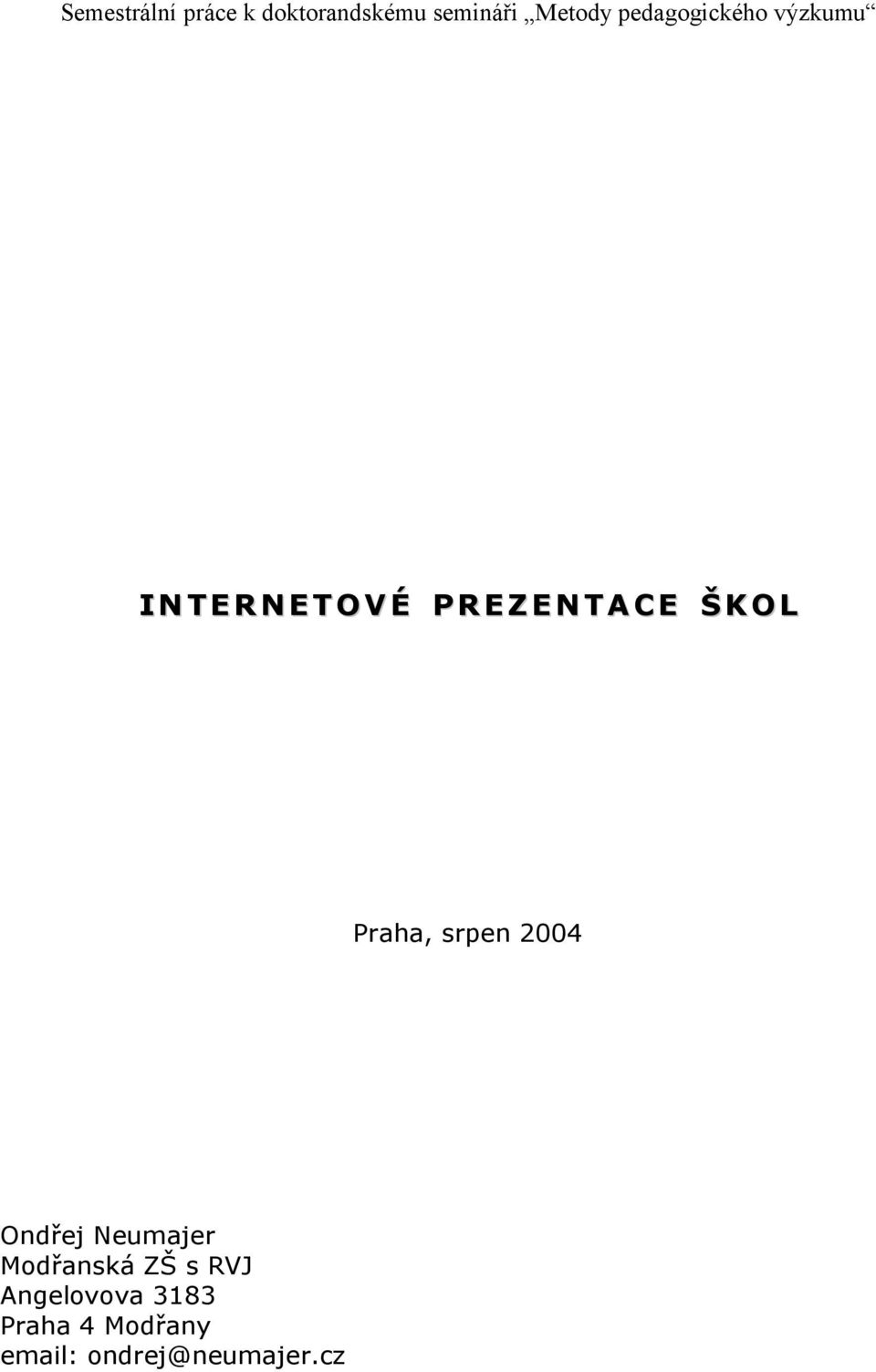 A C E Š K O L Praha, srpen 2004 Ondřej Neumajer Modřanská